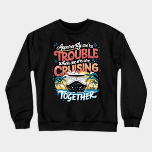 I Love It When We Are Cruising Together Cruise Crewneck Sweatshirt